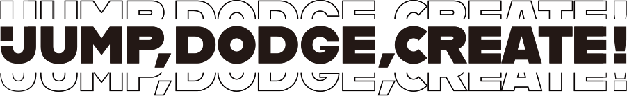 JUMP,DODGE,CREATE!